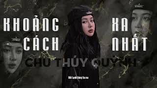 Chu Thúy Quỳnh x Trung Ngon - KHOẢNG CÁCH XA NHẤT không phải chia tay | Lyrics Video