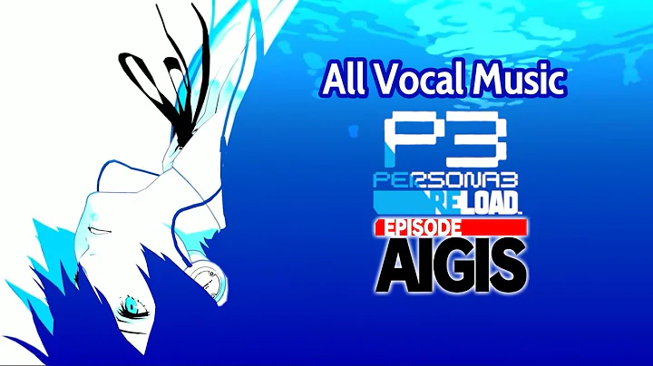 Persona 3 Reload & Episode Aigis — All Vocal Music