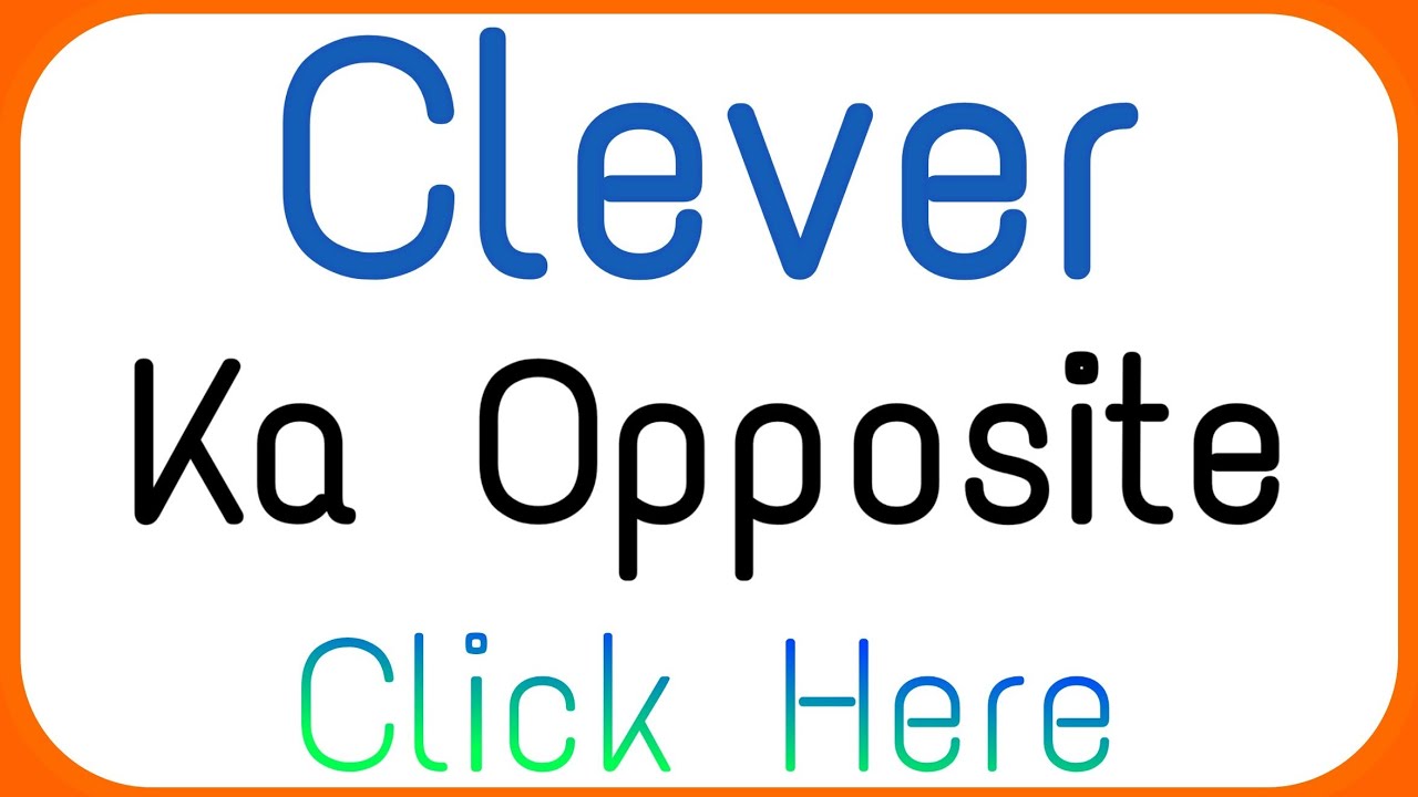 Clever Ka Opposite | Opposite Of Clever | Antonyms Of Clever | Clever Ka Ulta Kya Hota Hai