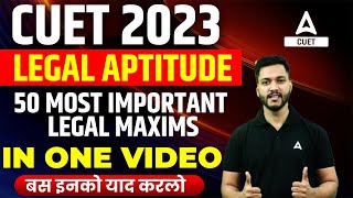 CUET 2023 | Legal Aptitude | 50 Most Important Legal Maxims | in One Video  | By Aditya Sir