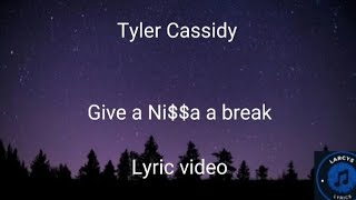 Video thumbnail of "Tyler Cassidy - Give a Ni$a a break"