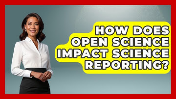 How Does Open Science Impact Science Reporting? - Journalism Explained