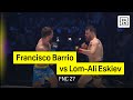 Francisco Barrio Vs Lom Ali Eskiev FNC 27 DAZN Highlights