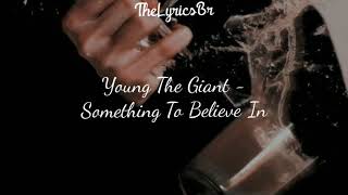 Young The Giant - Something To Believe In [Tradução]