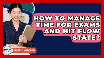 How To Manage Time For Exams And Hit Flow State? - Senior Year Strategies