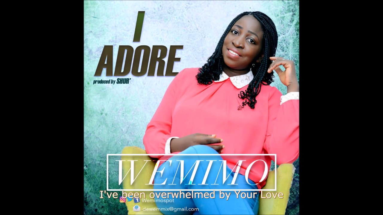 I Adore - Wemimo Adewuni - YouTube