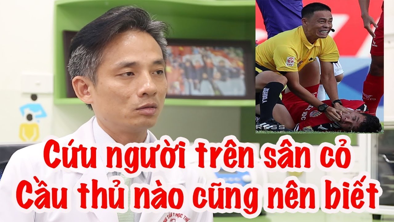 Kỹ năng cứu người - cầu thủ chuyên nghiệp hay phủi đều cần biết nhà báo minh hải facebook