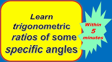 Learn trigonometric ratios of some specific angles