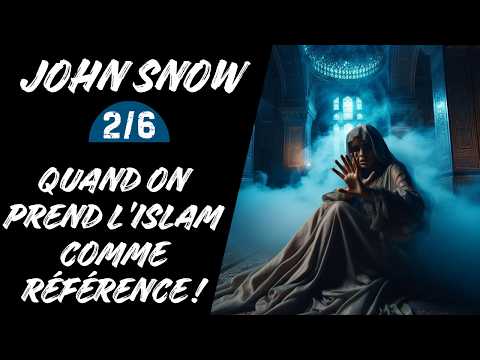 John Snow 2/6 - Voilà ce qui arrive quand on prend l'Islam comme référence !
