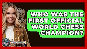 Who Was the First Official World Chess Champion? - The Board Game Xpert