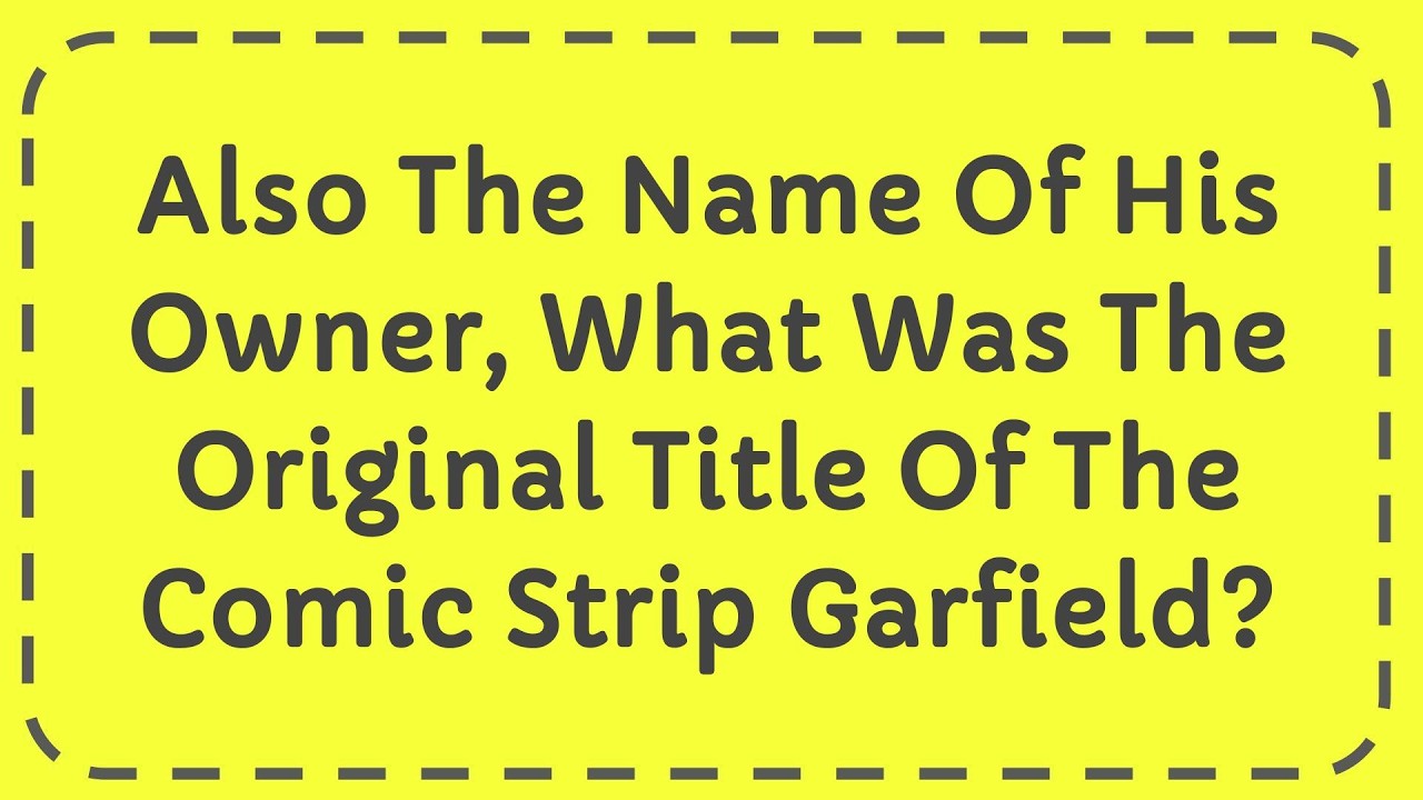 Also The Name Of His Owner, What Was The Original Title Of The Comic Strip Garfield?