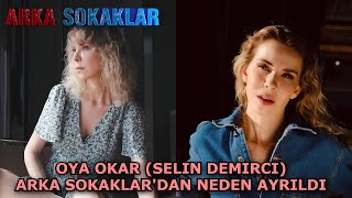 OYA OKAR (Selin Demirci) | Arka Sokaklar'dan neden ayrıldı ve geri dönecek mi?