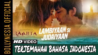Lambiyaan Si Judaiyaan - Raabta | Arijit SIngh | Sushant S R, Kriti S | Terjemahan Bahasa Indonesia