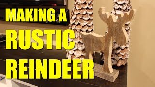 Making A Rustic Reindeer ...... Or Is It A Moose?