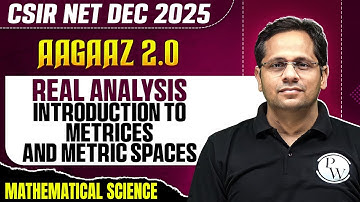 CSIR NET Dec 2025 | Real Analysis - Introduction to Metrices and Metric Spaces | PW