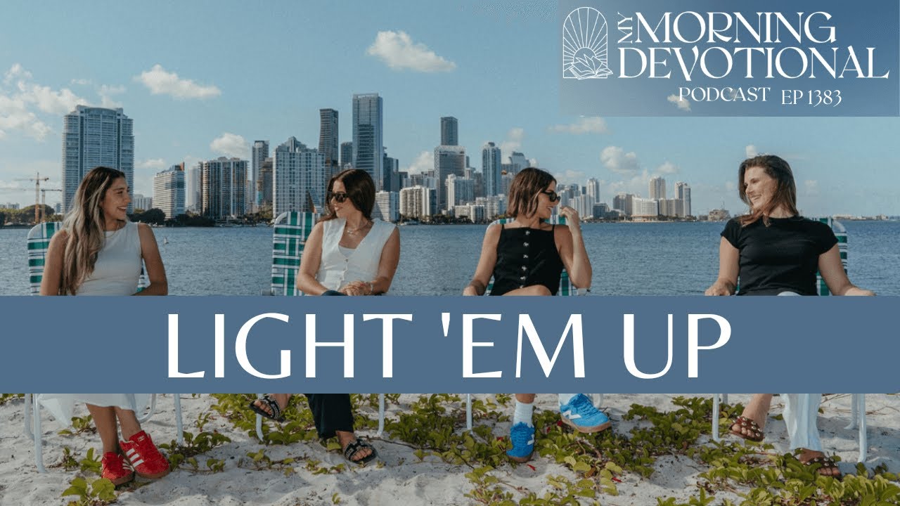 Light 'Em Up | My Morning Devotional Episode 1383 | Daily Prayer Podcast Light 'Em Up | My Morning Devotional Episode 1383 | Daily Prayer Podcast