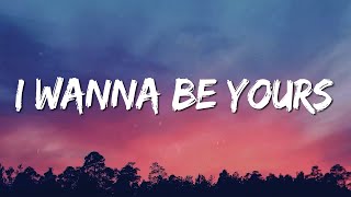 I Wanna Be Yours (Lyrics) - Arctic Monkeys