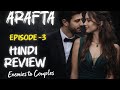 Arafta Episode 3 /Turkish Drama in hindi /part-6 Hindi explain #arafta #review #drama #ateş 