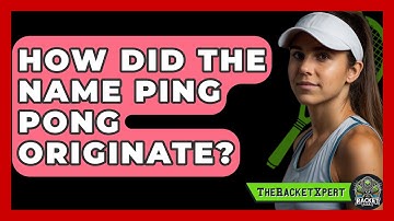 How Did The Name Ping Pong Originate? - The Racket Xpert