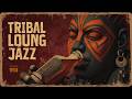 Deep Tribal Jazz Lounge | Smooth Instrumental Ethnic Beats for Relaxation and Nomad Spirits