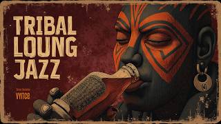 Deep Tribal Jazz Lounge | Smooth Instrumental Ethnic Beats for Relaxation and Nomad Spirits