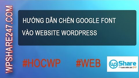 Hướng dẫn cài font chữ vào wp