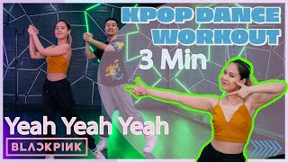 Blackpink - Yeah Yeah Yeah 3 Min K-Pop Dance Cardio Workout Beginner Level
