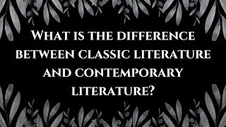 What is the difference between classic literature and contemporary literature Profile
