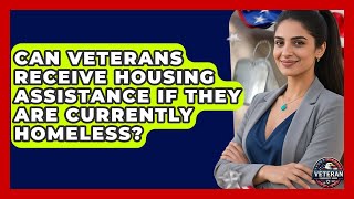 Can Veterans Receive Housing Assistance If They Are Currently Homeless - Veteran Community Guide