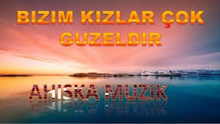 BIZIM KIZLAR COK GUZELDIR (AHISKA MÜZIK)(Ахыска) Resimi