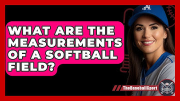 What Are The Measurements Of A Softball Field? - The Baseball Xpert