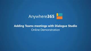 Anywhere365 Dialogue Studio adding Microsoft Teams Meetings