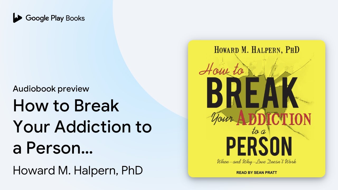 how-to-break-your-addiction-to-a-person-by-howard-m-halpern-phd