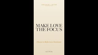 Choose to Make Love Dominant | Abraham Hicks