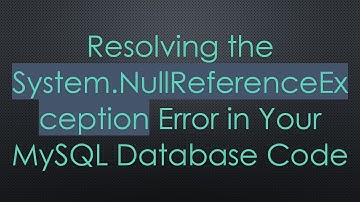 Resolving the System.NullReferenceException Error in Your MySQL Database Code