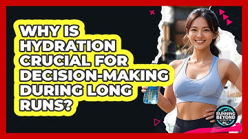 Why Is Hydration Crucial For Decision-making During Long Runs? - Running Beyond Limits