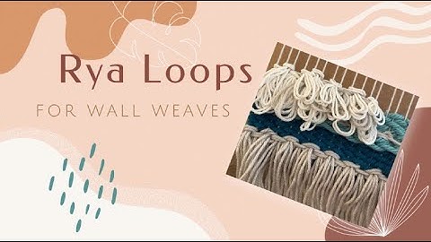 Rya Loops for Wall Weaves