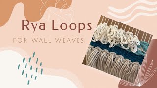 Rya Loops for Wall Weaves