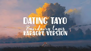 Dating Tayo - Bandang Lapis [ karaoke version ]