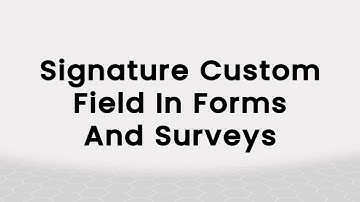 Signature Custom Field in Forms and Surveys