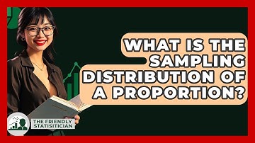 What Is The Sampling Distribution Of A Proportion? - The Friendly Statistician