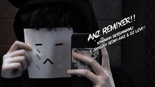 DJ SAD HARMOR CURHAT NYAMAN BERSAMAMU X JANGAN SEDIH ANZ REMIXER & DJ LEVI!!