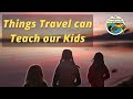 THINGS TRAVEL CAN TEACH OUR KIDS | Travel can educate our children like nothing else!