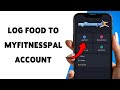 How To Log Food To MyFitnessPal Account | Add Meals And Snacks In MyFitnessPal App 2026