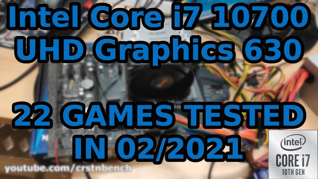 Intel Core i7 10700 \ UHD Graphics 630 \ 22 GAMES TESTED IN 02/2021