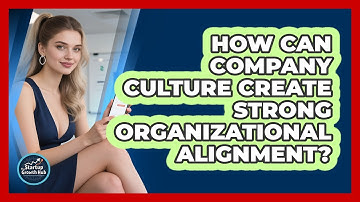 How Can Company Culture Create Strong Organizational Alignment? - The Startup Growth Hub