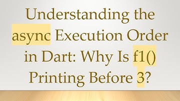 Understanding the async Execution Order in Dart: Why Is f1() Printing Before 3?