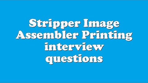 Stripper Image Assembler Printing interview questions