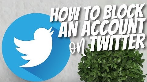 How to block an Account on Twitter 2022