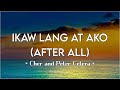 Ikaw Lang at Ako(After All Tagalog) - Cher and Peter | Video Lyric